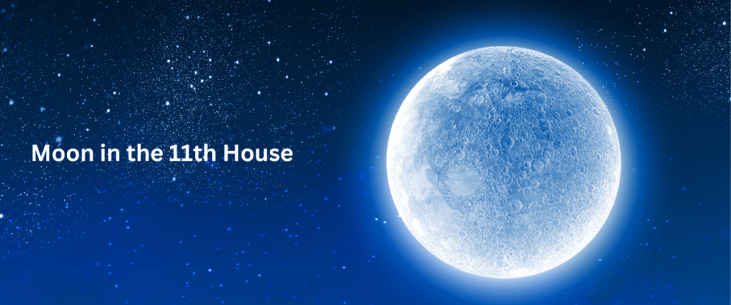 Moon in the 11th house in astrology