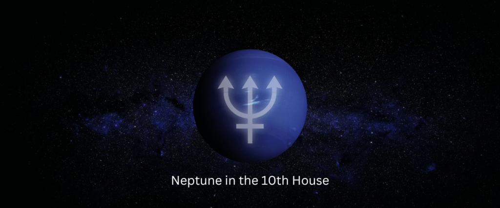 Neptune in the 10th house in astrology