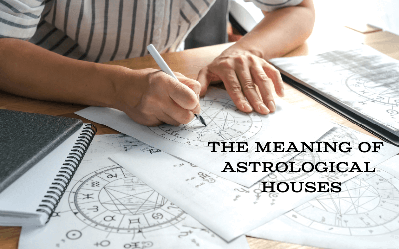 You are currently viewing The Importance And Meaning Of The Astrological Houses