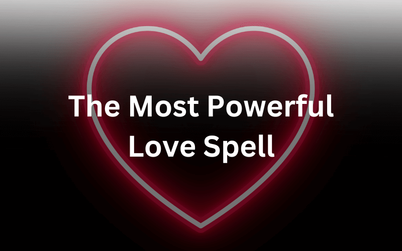 You are currently viewing The Most Powerful Love Spell—Proceed With Care!