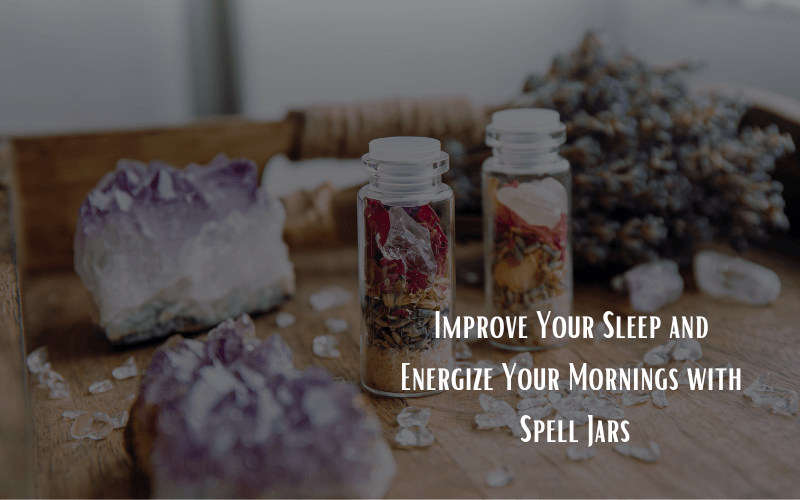 Read more about the article Transform Your Sleep and Morning Routine with Magical Spell Jars